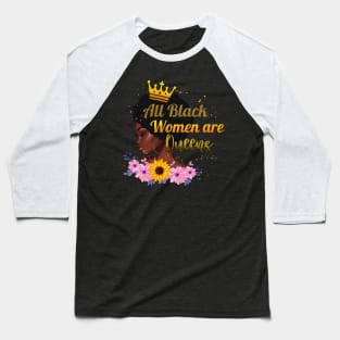 All Black Women Are Queens, Black Woman, Black Mother, Black History Baseball T-Shirt